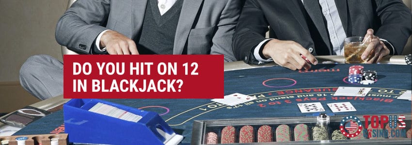 Do You Hit On 12 In Blackjack
