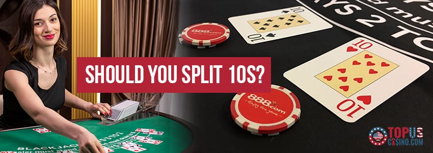 Should You Split 10s featured