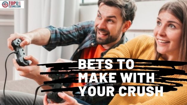 Bets to make with your crush