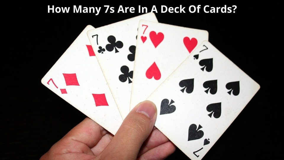 How Many 7s Are In A Deck Of Cards? - Top US Casino